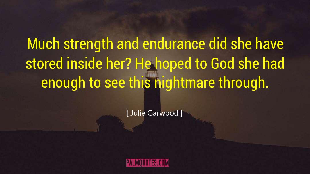 Julie Garwood Quotes: Much strength and endurance did