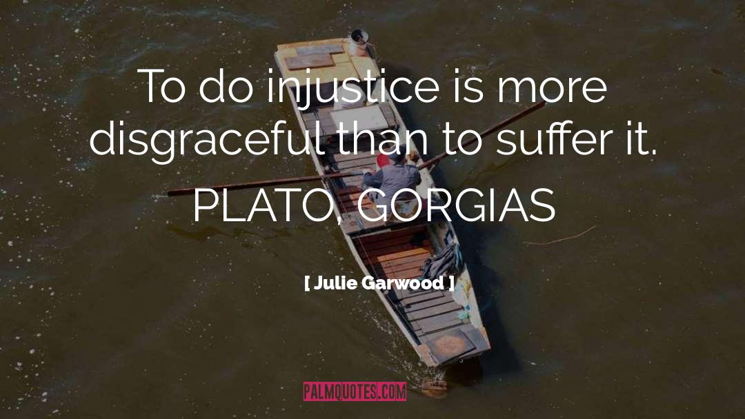 Julie Garwood Quotes: To do injustice is more