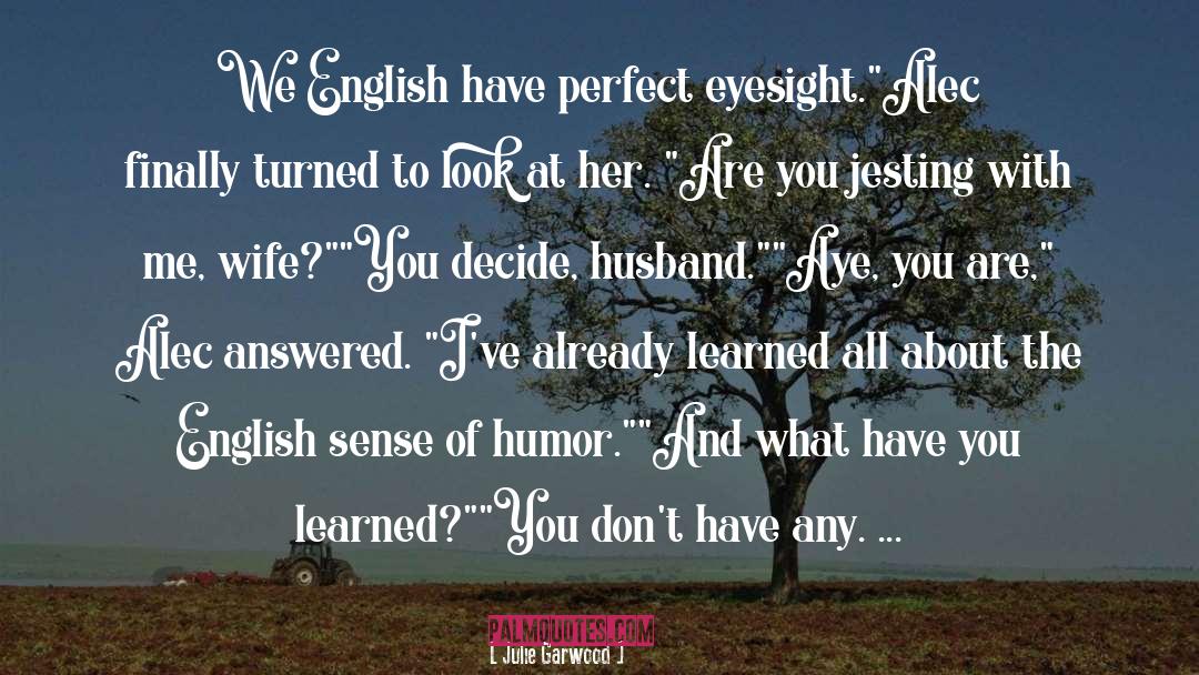 Julie Garwood Quotes: We English have perfect eyesight.