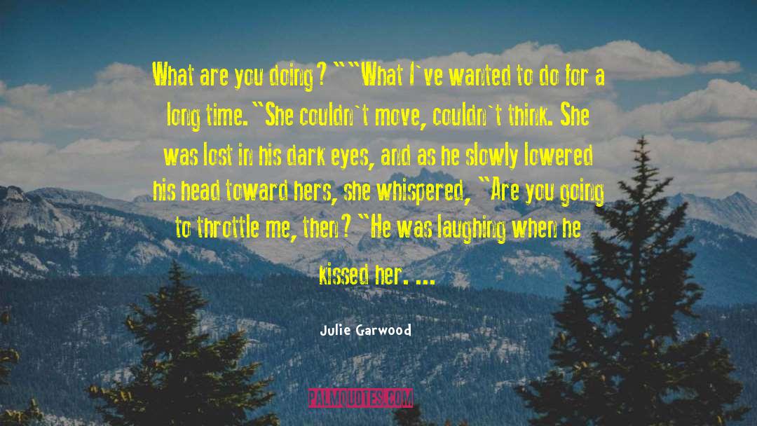 Julie Garwood Quotes: What are you doing?