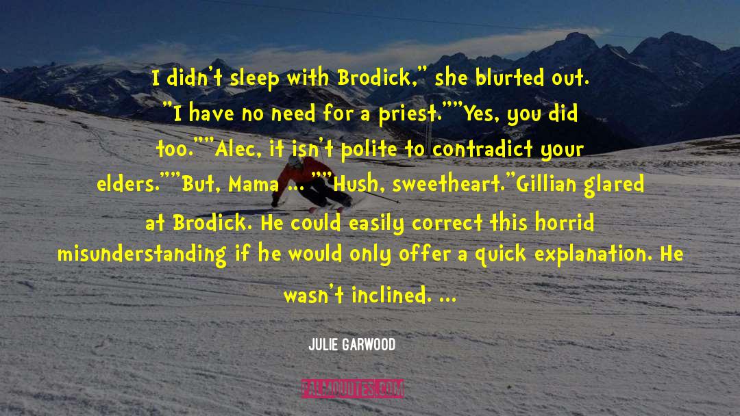 Julie Garwood Quotes: I didn't sleep with Brodick,
