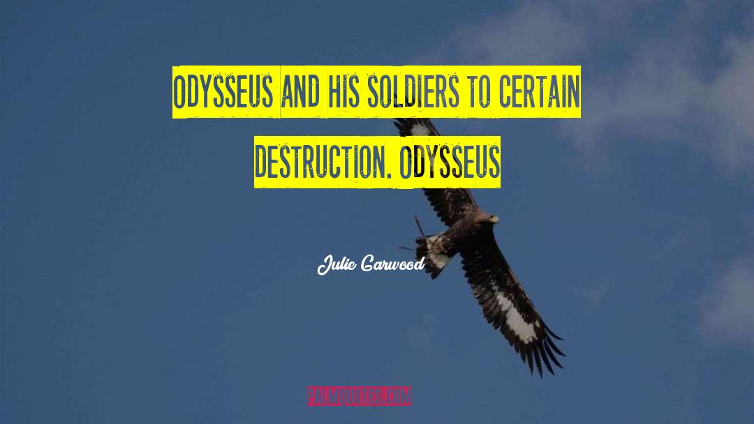 Julie Garwood Quotes: Odysseus and his soldiers to