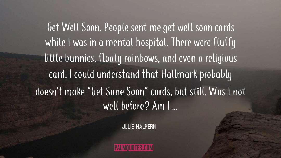 Julie Halpern Quotes: Get Well Soon. People sent