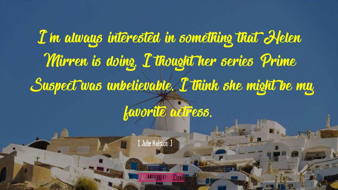 Julie Halston Quotes: I'm always interested in something