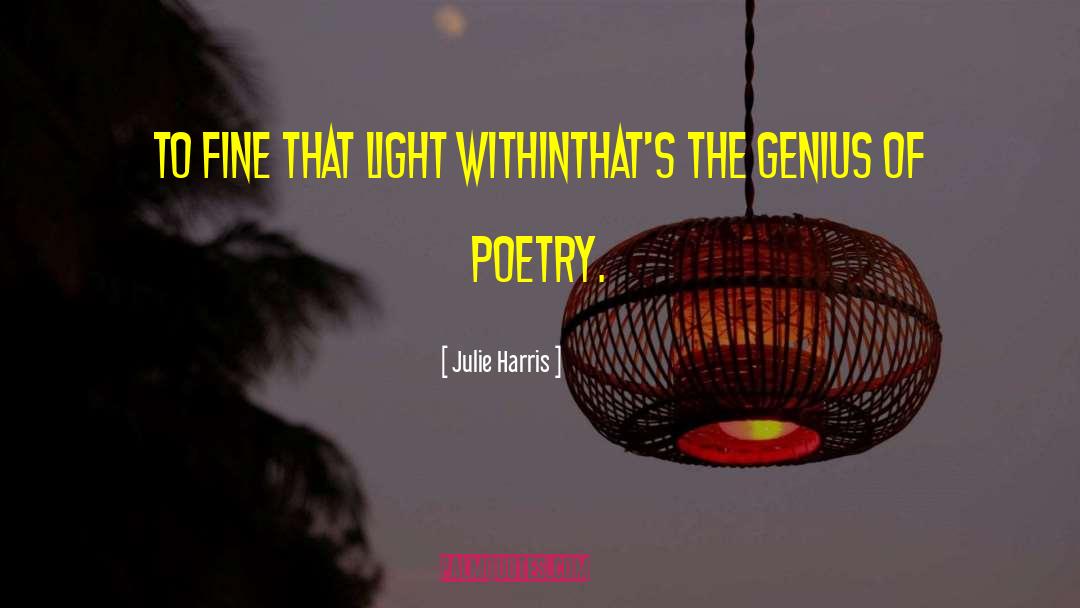 Julie Harris Quotes: To fine that light within<br>that's