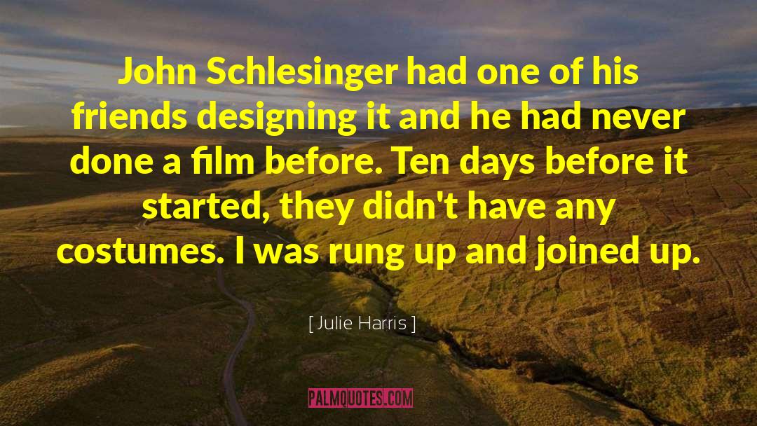 Julie Harris Quotes: John Schlesinger had one of