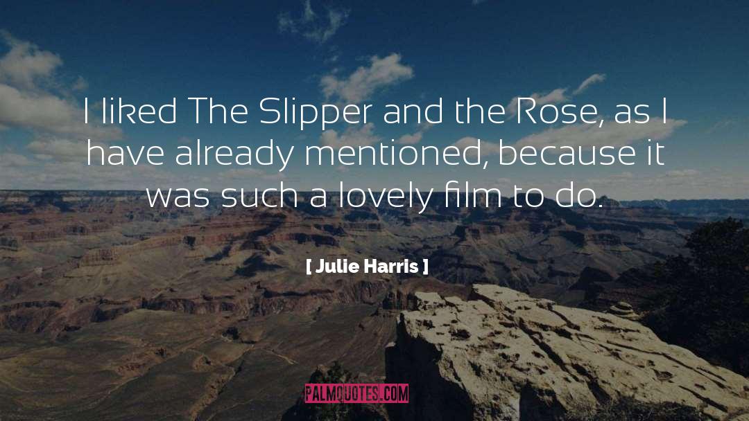 Julie Harris Quotes: I liked The Slipper and