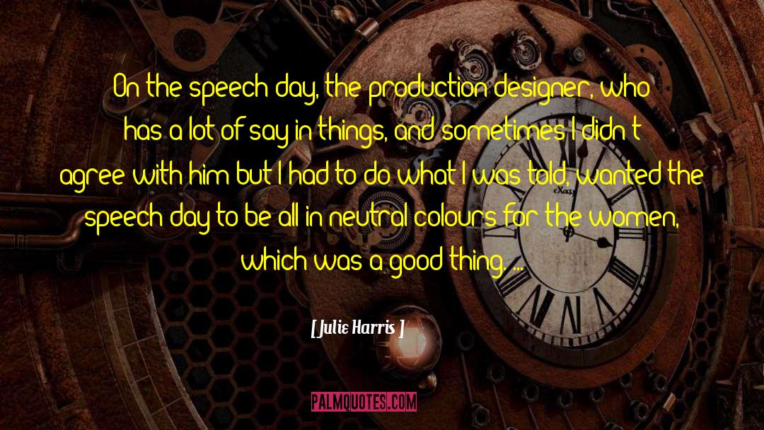 Julie Harris Quotes: On the speech day, the