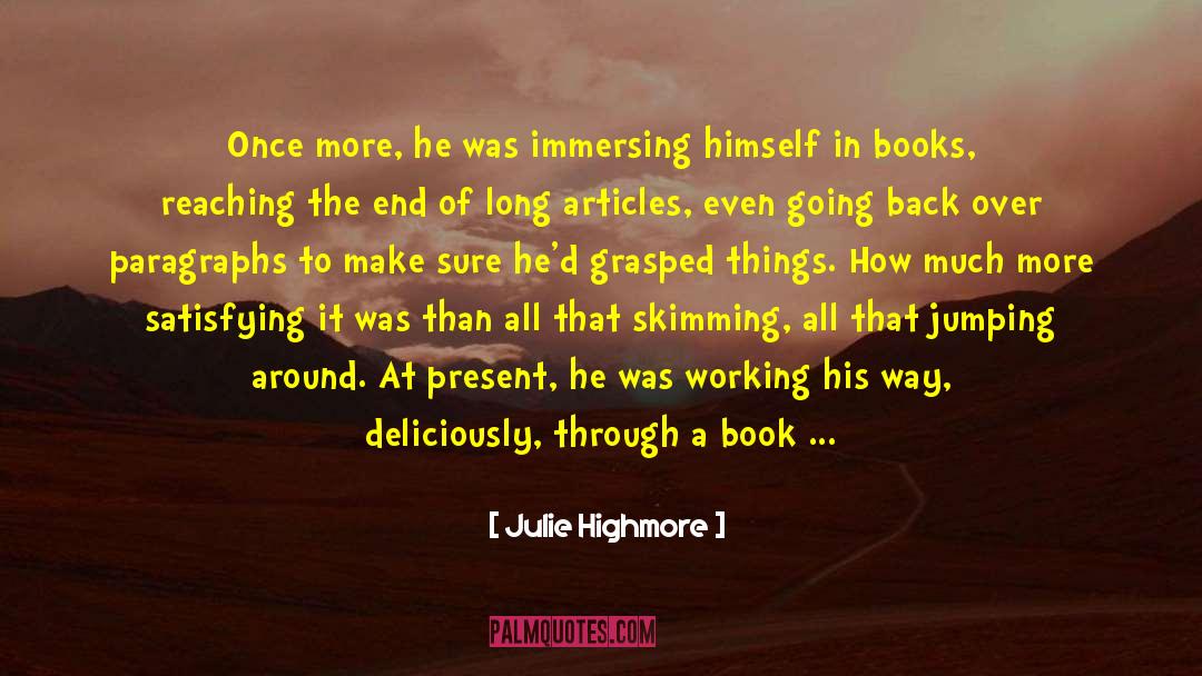 Julie Highmore Quotes: Once more, he was immersing