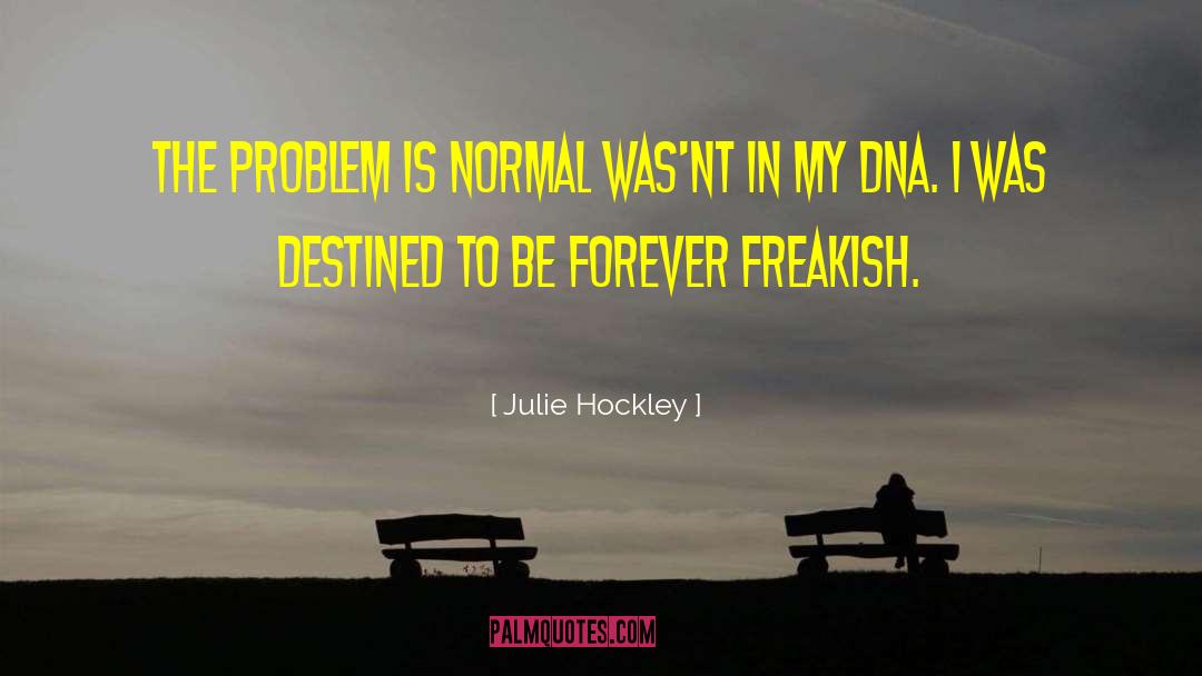 Julie Hockley Quotes: The problem is normal was'nt