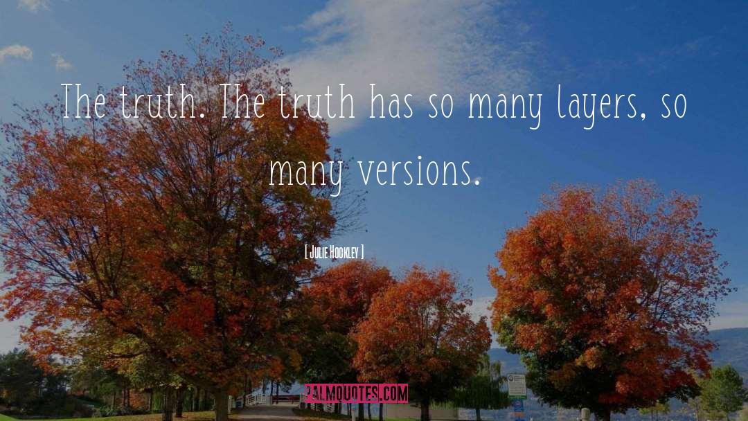 Julie Hockley Quotes: The truth. The truth has