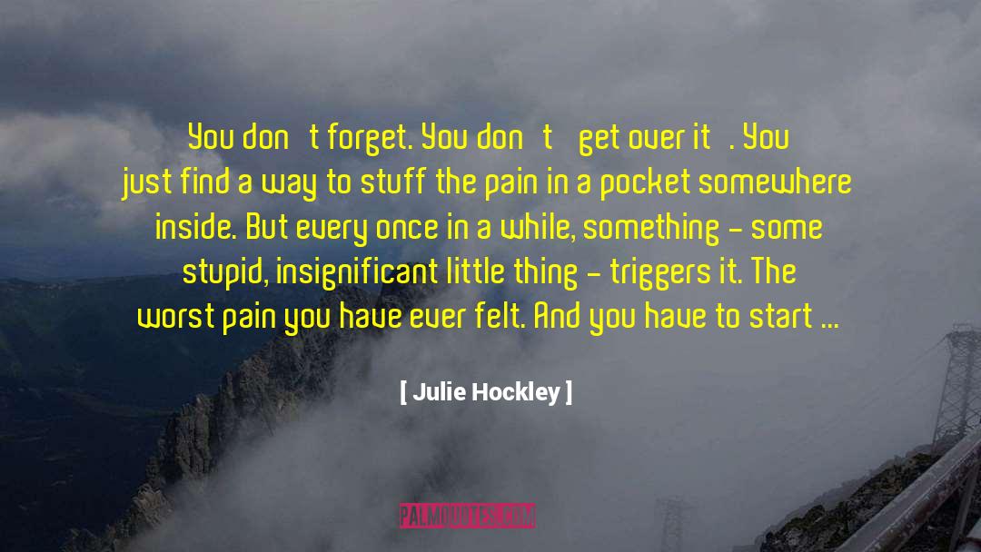 Julie Hockley Quotes: You don't forget. You don't