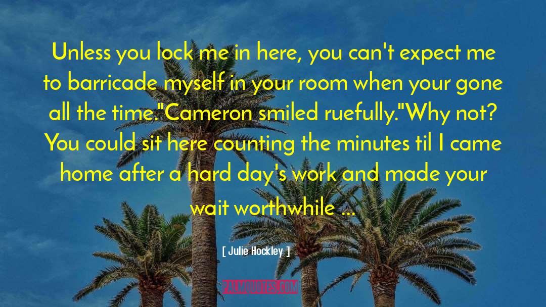 Julie Hockley Quotes: Unless you lock me in