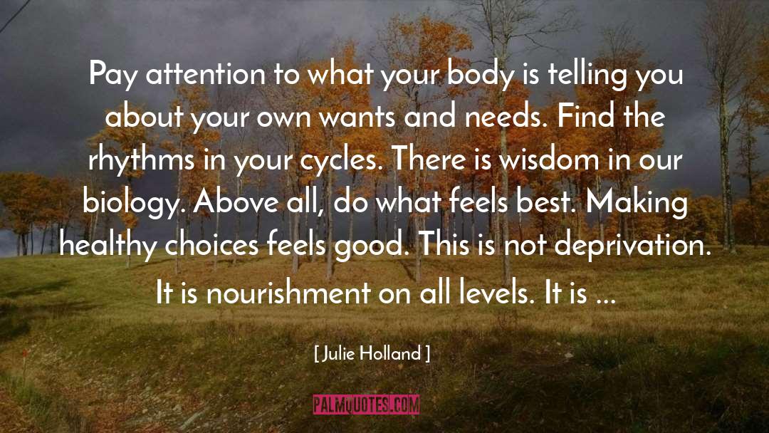 Julie Holland Quotes: Pay attention to what your