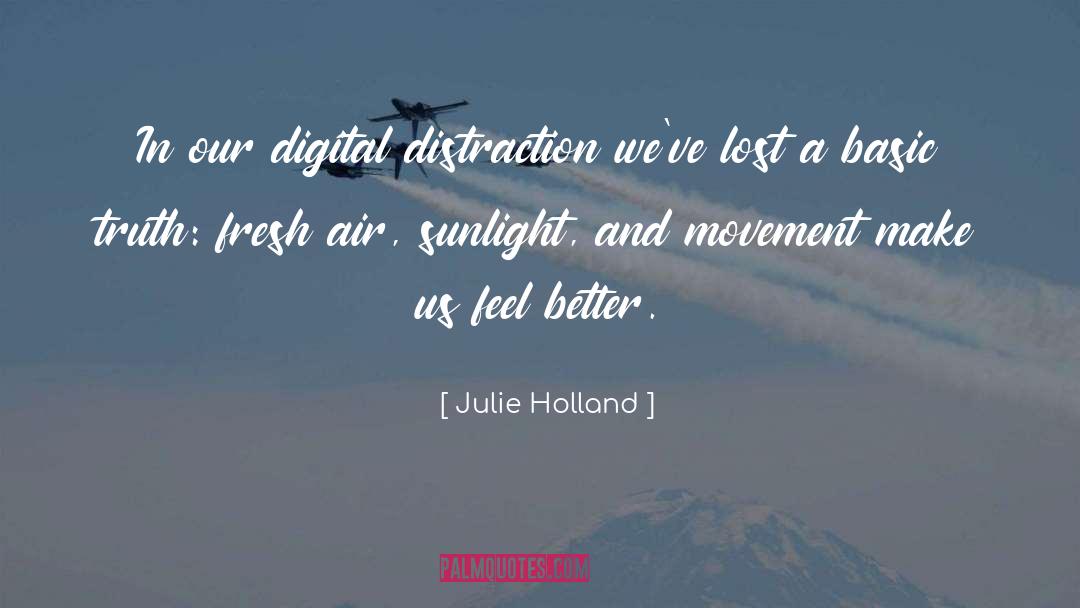 Julie Holland Quotes: In our digital distraction we've