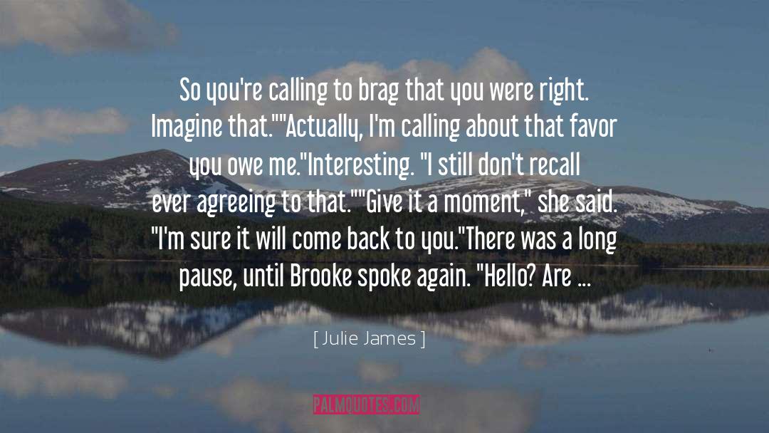 Julie James Quotes: So you're calling to brag