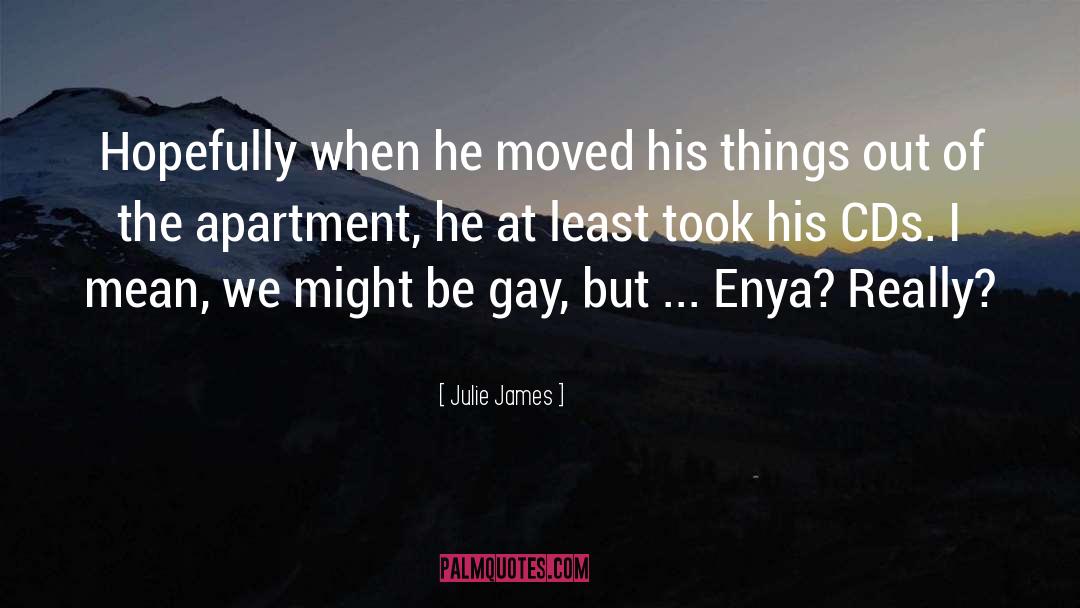 Julie James Quotes: Hopefully when he moved his