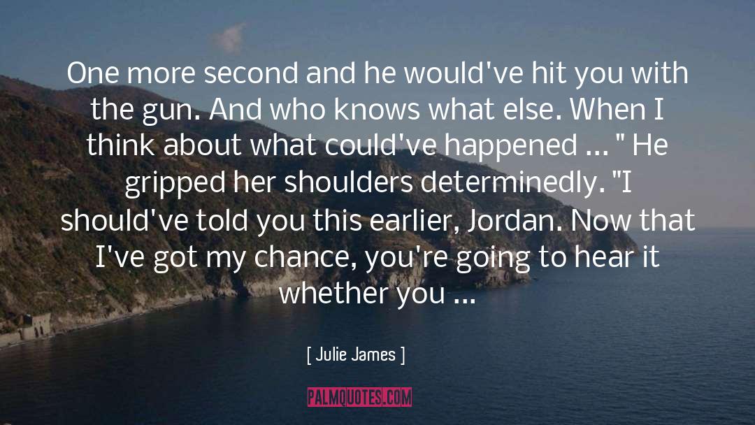 Julie James Quotes: One more second and he