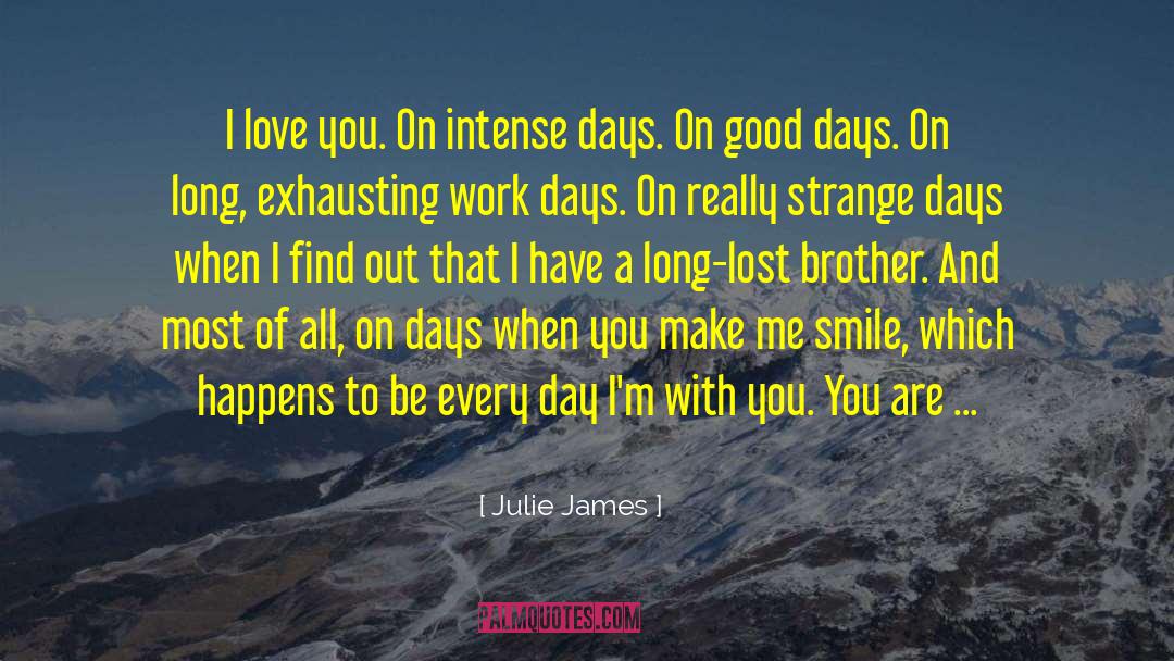 Julie James Quotes: I love you. On intense