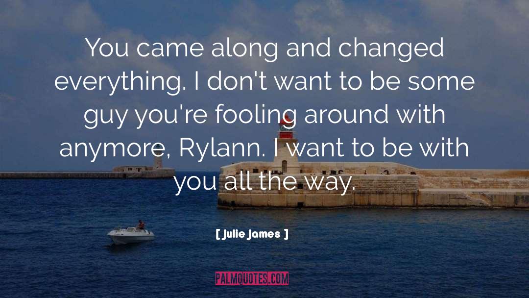Julie James Quotes: You came along and changed