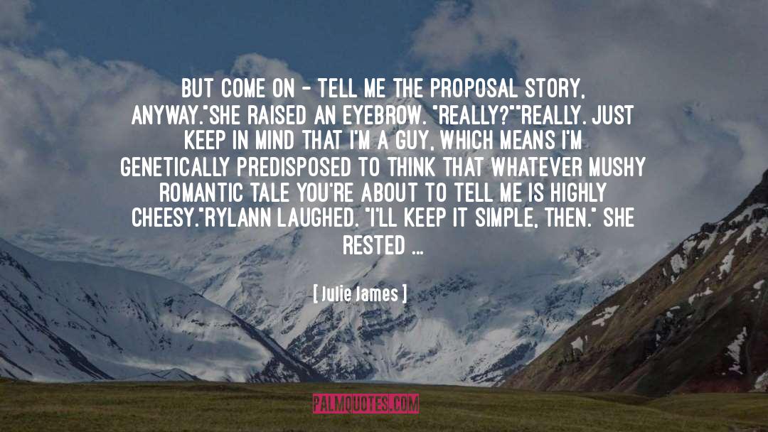 Julie James Quotes: But come on - tell