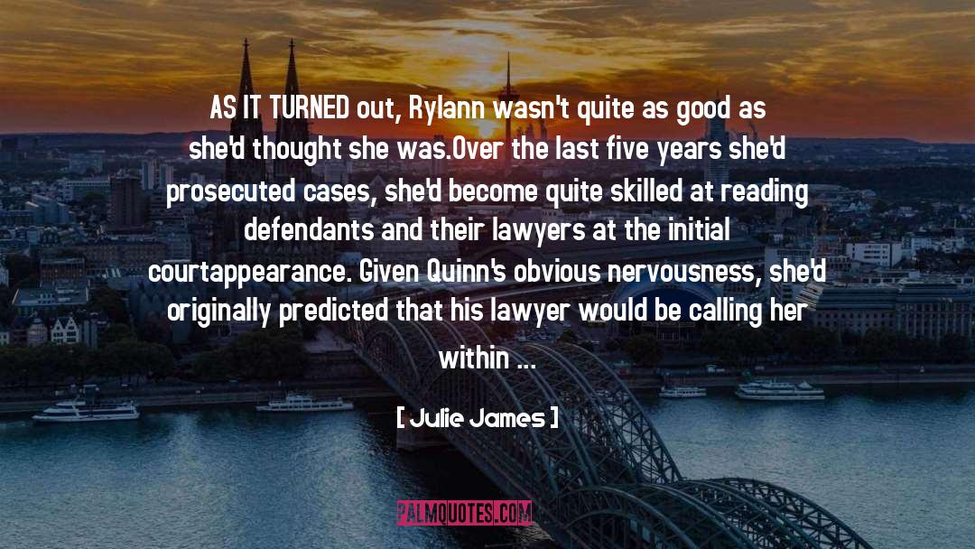 Julie James Quotes: AS IT TURNED out, Rylann