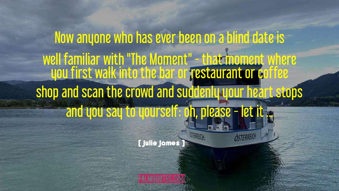 Julie James Quotes: Now anyone who has ever