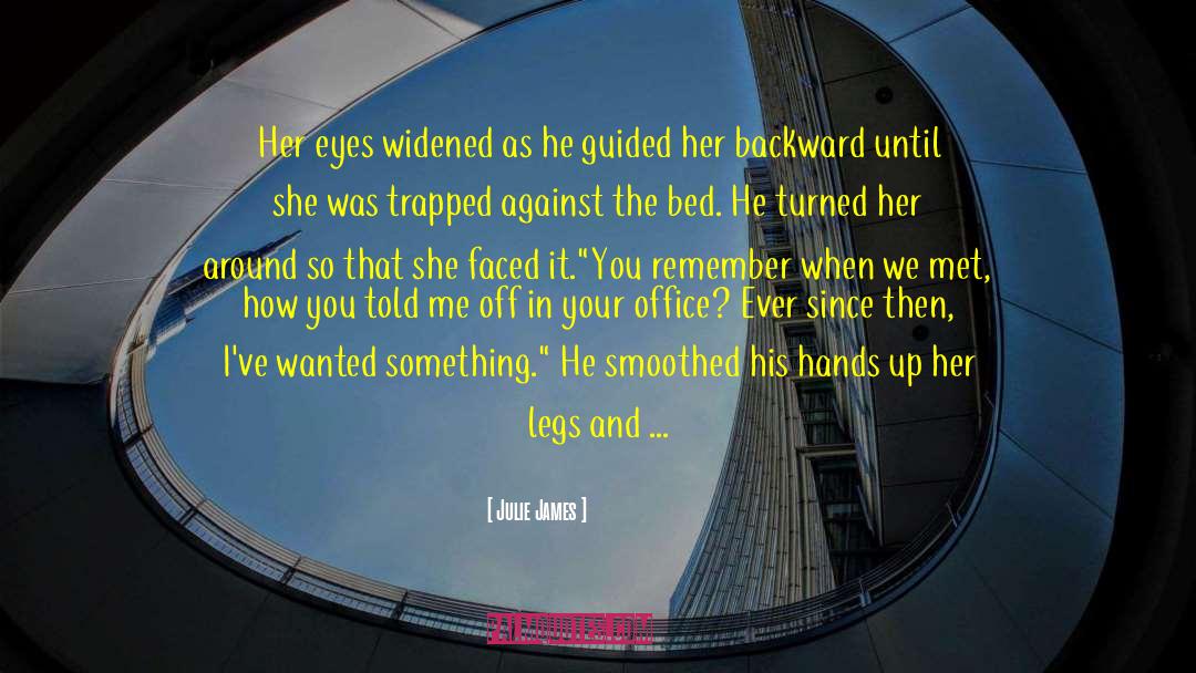 Julie James Quotes: Her eyes widened as he