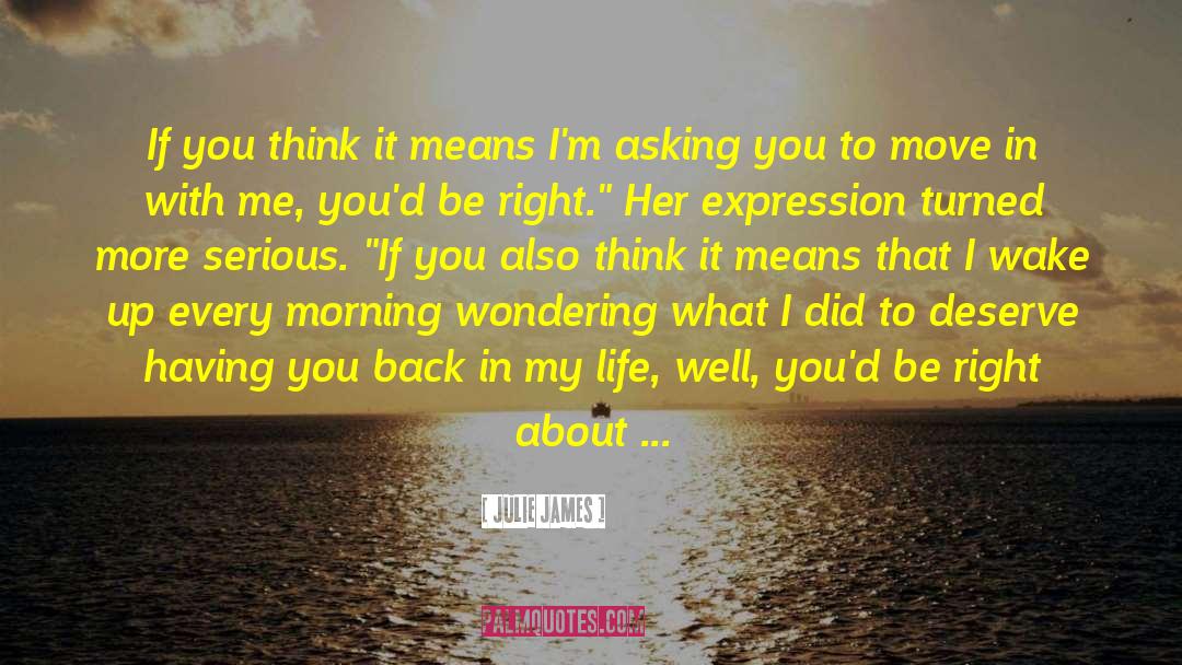 Julie James Quotes: If you think it means