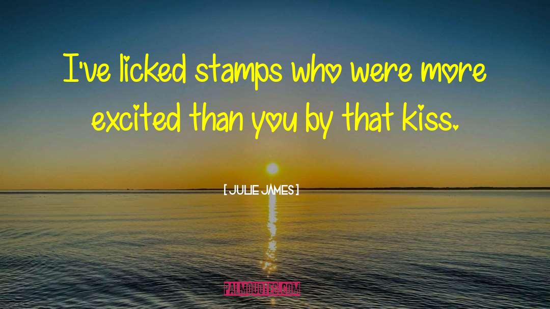 Julie James Quotes: I've licked stamps who were