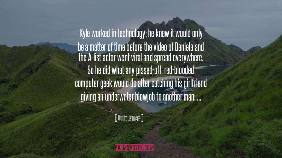 Julie James Quotes: Kyle worked in technology; he