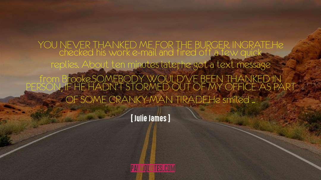 Julie James Quotes: YOU NEVER THANKED ME FOR