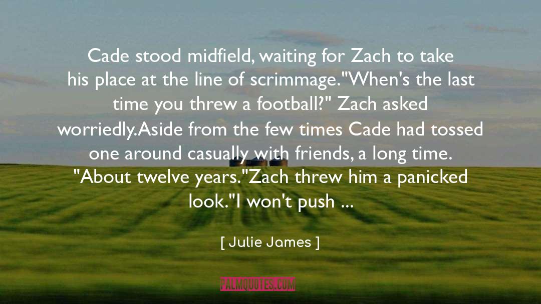 Julie James Quotes: Cade stood midfield, waiting for