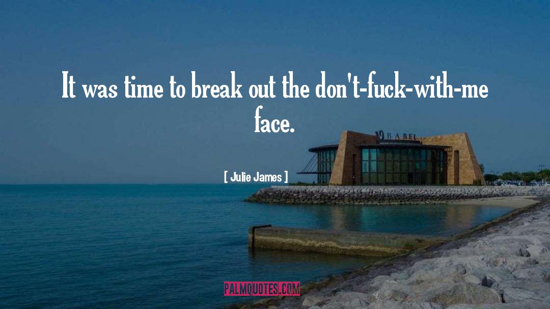 Julie James Quotes: It was time to break