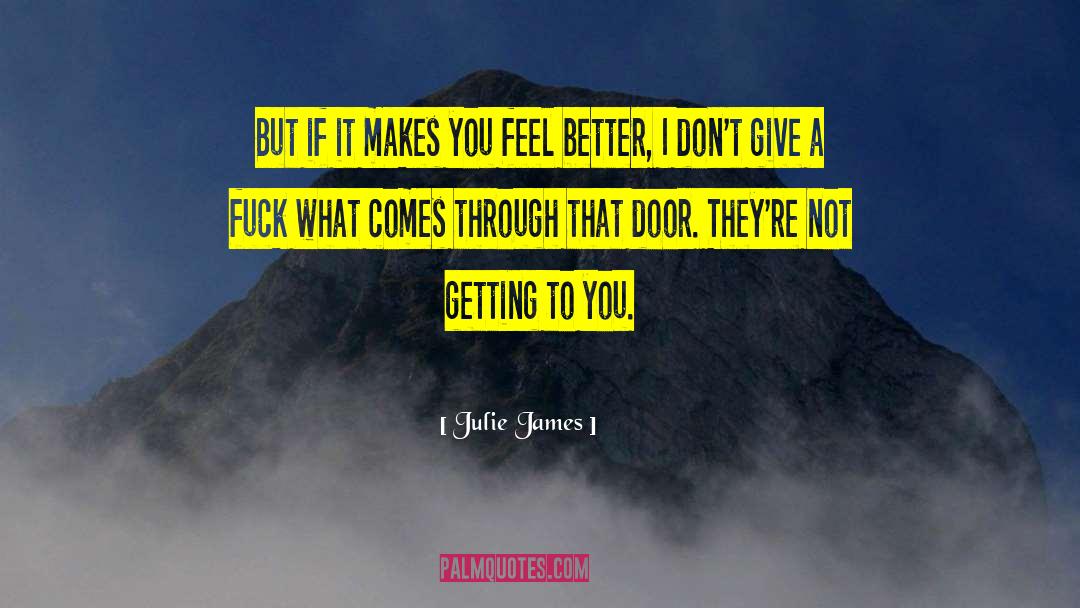 Julie James Quotes: But if it makes you