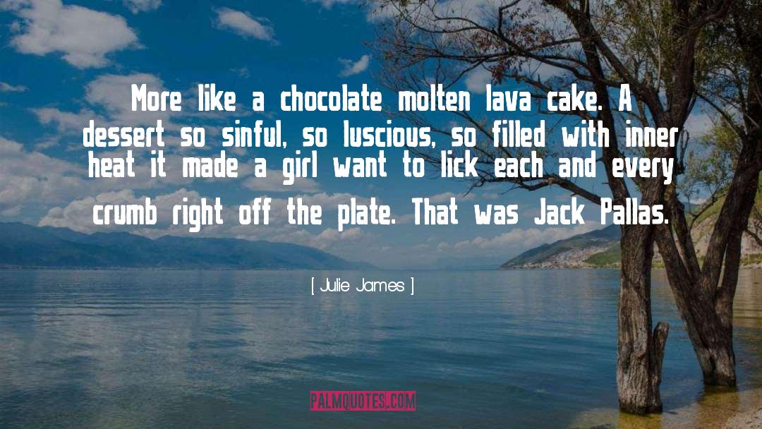 Julie James Quotes: More like a chocolate molten