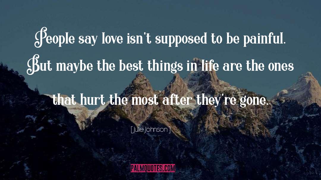 Julie Johnson Quotes: People say love isn't supposed