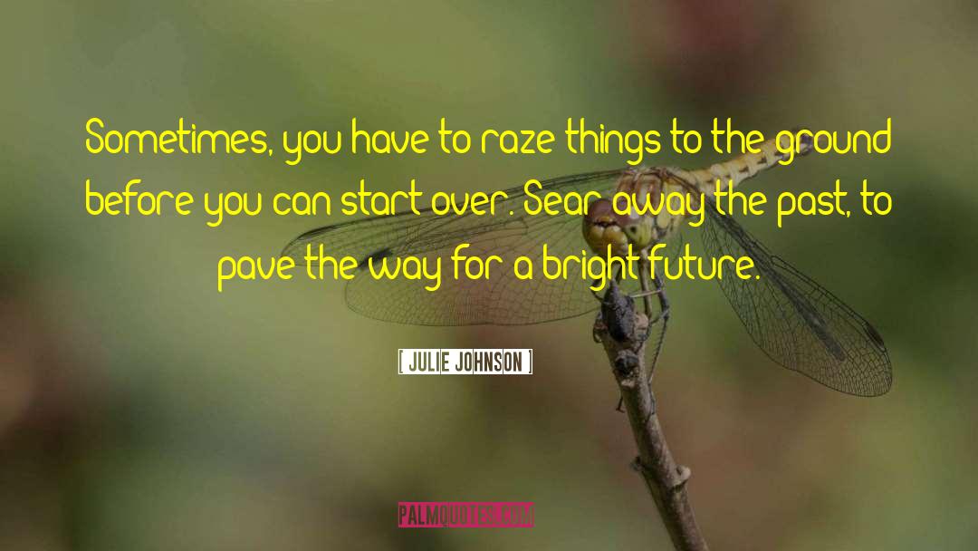 Julie Johnson Quotes: Sometimes, you have to raze
