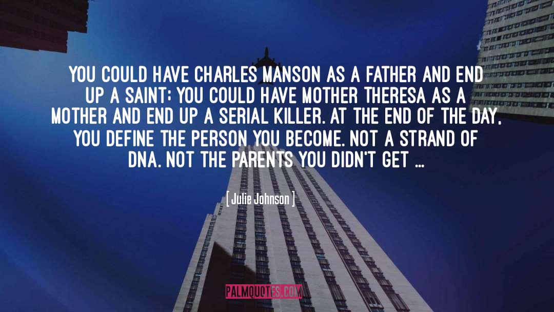 Julie Johnson Quotes: You could have Charles Manson