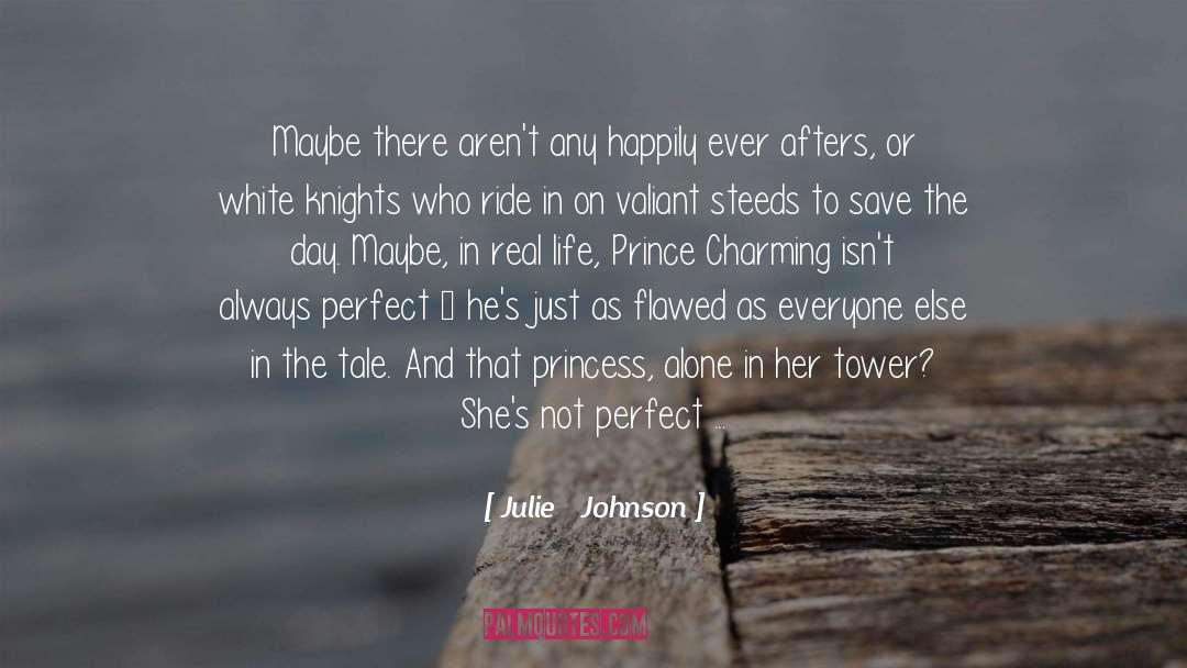 Julie Johnson Quotes: Maybe there aren't any happily