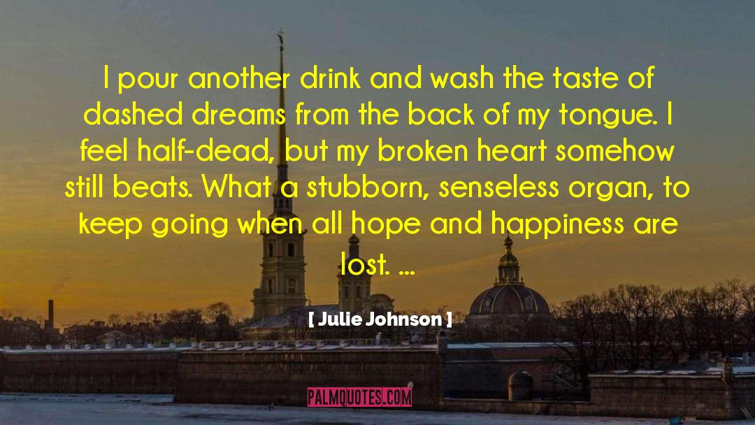 Julie Johnson Quotes: I pour another drink and