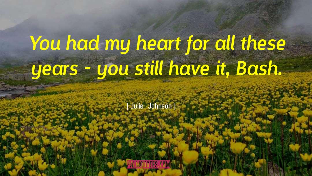 Julie Johnson Quotes: You had my heart for