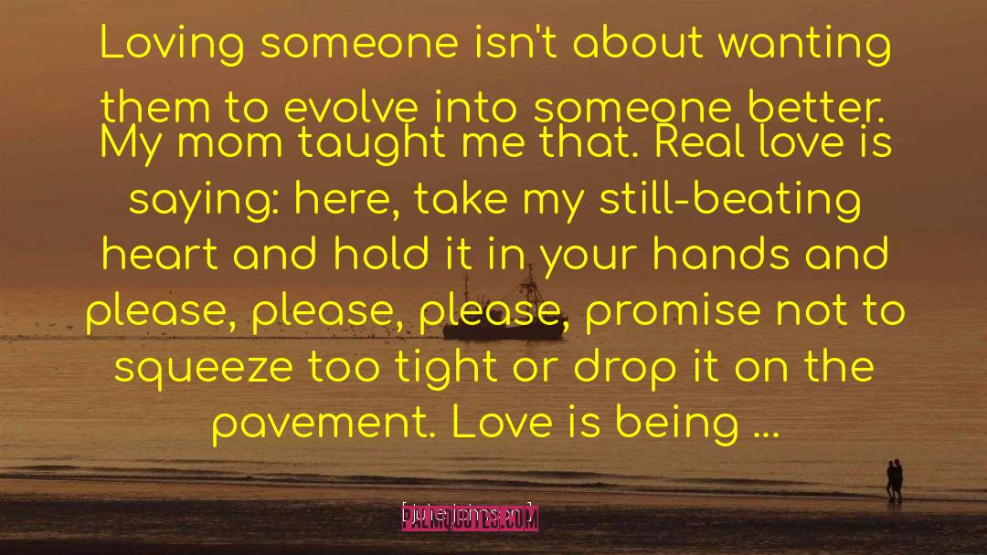 Julie Johnson Quotes: Loving someone isn't about wanting