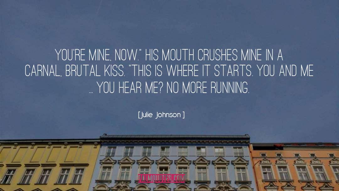 Julie Johnson Quotes: You're mine, now.