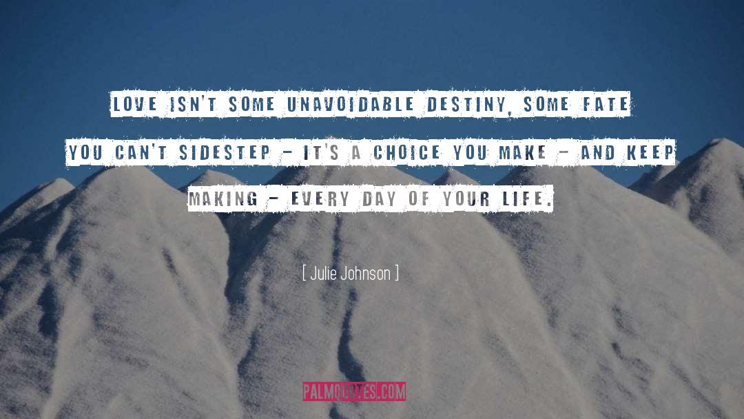 Julie Johnson Quotes: Love isn't some unavoidable destiny,