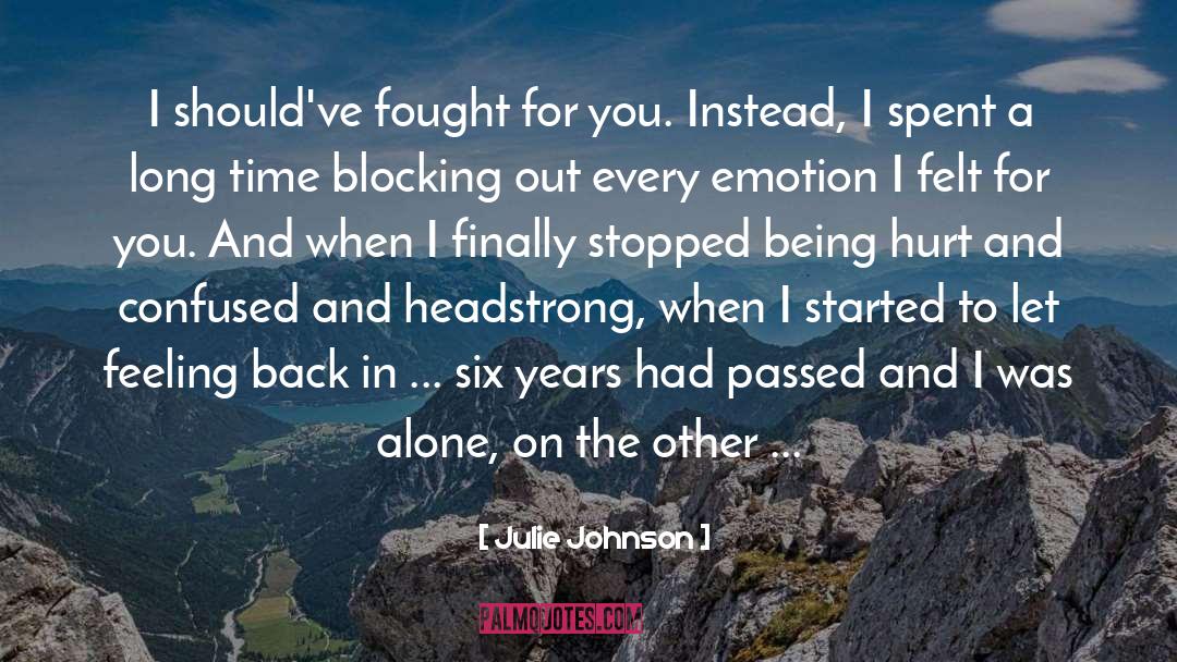 Julie Johnson Quotes: I should've fought for you.