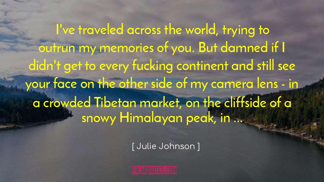 Julie Johnson Quotes: I've traveled across the world,