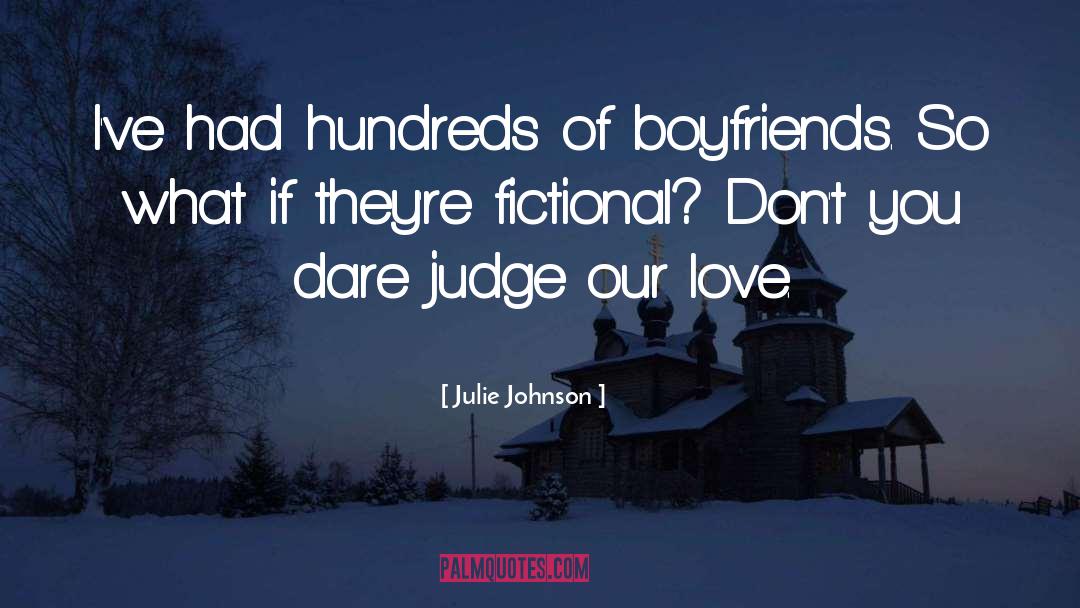 Julie Johnson Quotes: I've had hundreds of boyfriends.