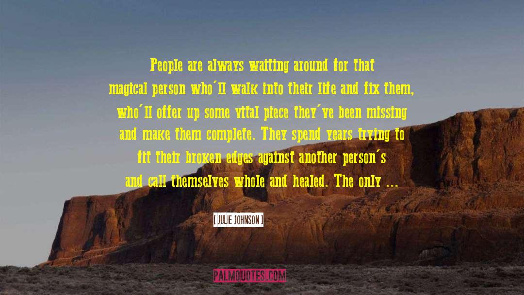 Julie Johnson Quotes: People are always waiting around