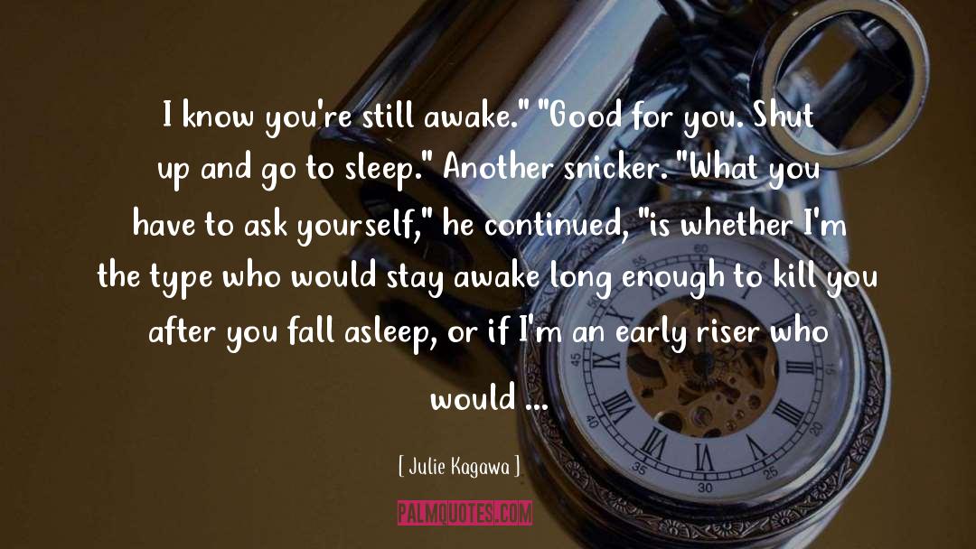 Julie Kagawa Quotes: I know you're still awake.